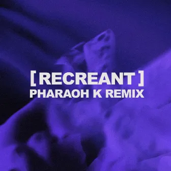 Recreant (Remix) by Pharaoh K