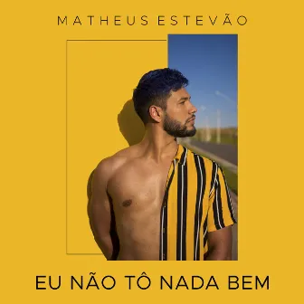 Eu Não Tô Nada Bem by Matheus Estevão