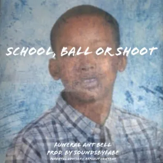 School, Ball or Shoot by FUNERAL Ant Bell