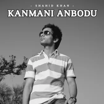 Kanmani Anbodu by Shahid Khan