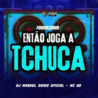 Forrozinho Então Joga a Tchuca by DJ Manoel Remix Oficial