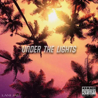 Under The Lights by Lani Jae