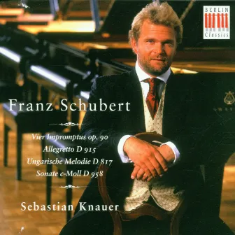 Schubert: 4 Impromptus, Op. 90, Allegretto D. 915, Ungarische Melodie D. 817 & Sonata D. 958 by Sebastian Knauer