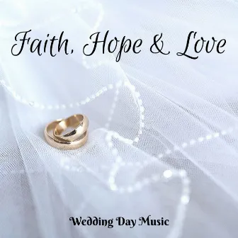 Faith, Hope and Love by Wedding Day Music