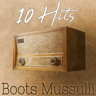 10 Hits of Boots Mussulli by Boots Mussulli