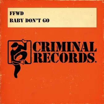 Baby Don't Go (Remixes) by FFWD