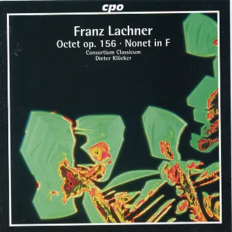 Lachner: Nonet in F Major & Octet in B-Flat Major, Op. 156 by Franz Paul Lachner