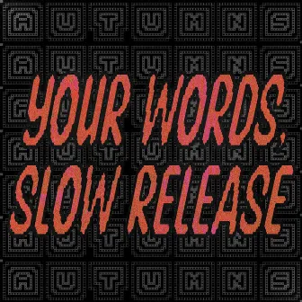 Your Words, Slow Release by Autumns