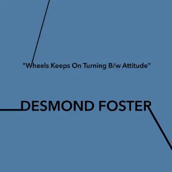 Wheels Keeps On Turning B/w Attitude by Desmond Foster