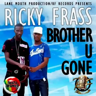 Brother U Gone by Ricky Frass