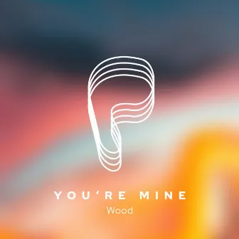 You're Mine by Wood