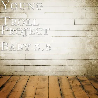 Project Baby 3.5 by Young Troll