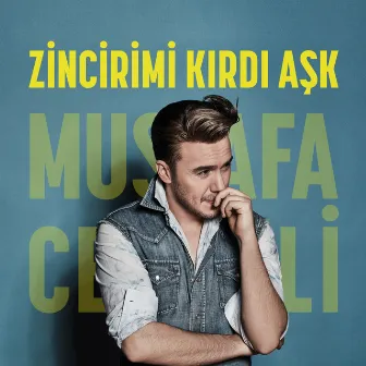 Zincirimi Kırdı Aşk by Mustafa Ceceli