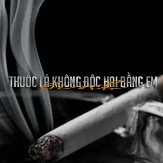 Thuốc Lá Không Độc Hại Bằng Em by Bink