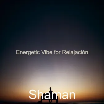 Energetic Vibe for Relajación by Shaman