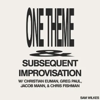 One Theme & Subsequent Improvisation by Sam Wilkes