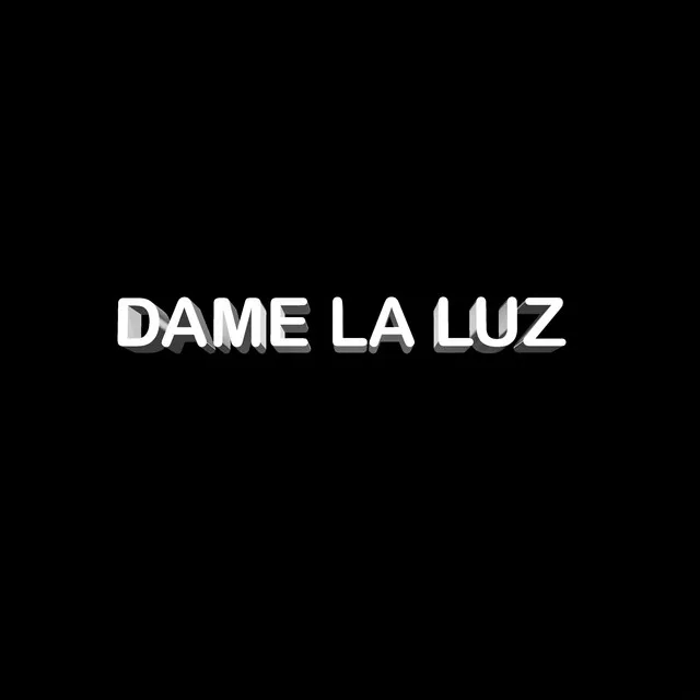 DAME LA LUZ