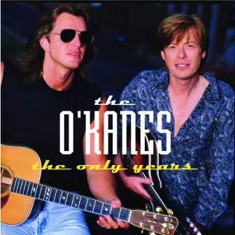 The Only Years by The O'Kanes