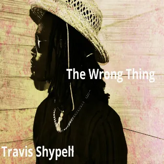 The Wrong Thing by Travis Shypell