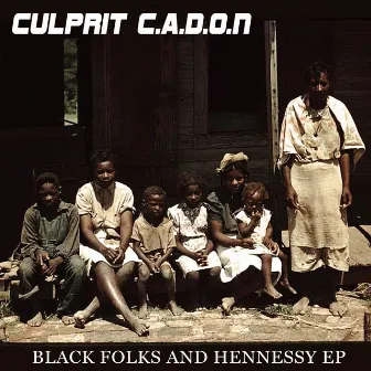 Black Folks and Hennessy Ep by Culprit C.A.D.O.N