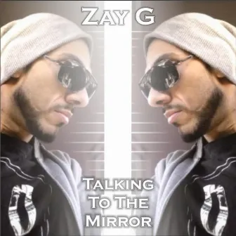 Talking to the Mirror by Zay G