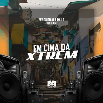 Em Cima da Xtrem by MC LD