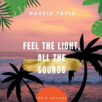 Feel the Light, All the Sounds by Marcio Tápia