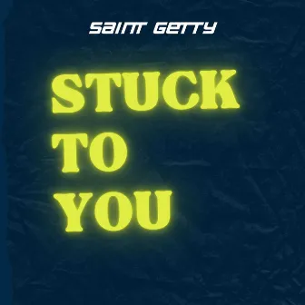 Stuck to You by Saint Getty