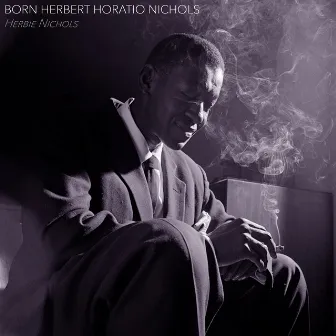 Born Herbert Horatio Nichols by Herbie Nichols