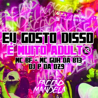 Eu Gosto Disso É Muito Adulto by MC GUH DA B13