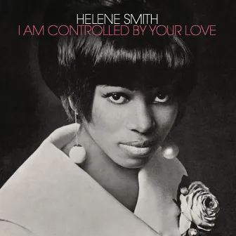 I Am Controlled By Your Love by Helene Smith