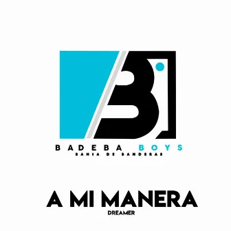 A MI MANERA by BADEBA BOYS