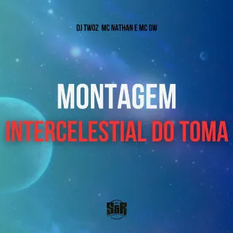 Montagem Intercelestial do Toma by MC Nathan