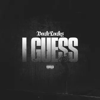 I Guess by Dowtr Lowks