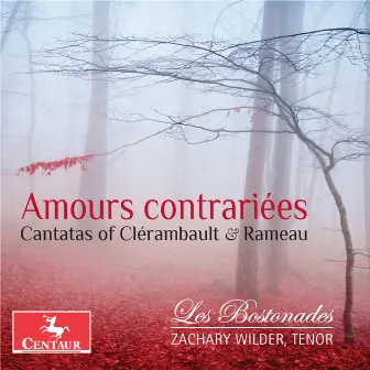 Amours contrariées: Cantatas of Clérambault & Rameau by Zachary Wilder