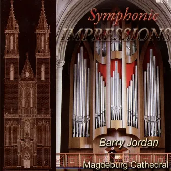 Symphonic Impressions (Barry Jordan at the Great Organ of Magdeburg Cathedral) by Barry Jordan