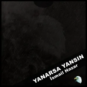 Yanarsa Yansın by İsmail Hazar