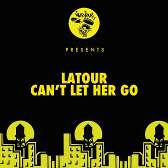 Can't Let Her Go by Latour