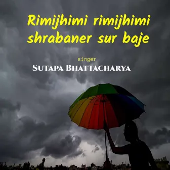 Rimijhimi Rimijhimi Shrabaner Sur Baje by Sutapa Bhattacharya