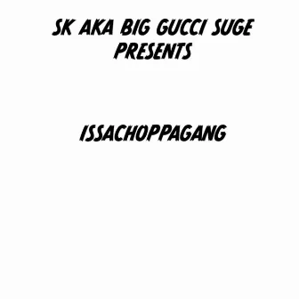 IssaChoppaGang the Mixtape by SK Aka Big Gucci Suge