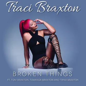 Broken Things by Traci Braxton