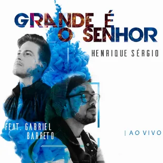 Grande É o Senhor (Ao Vivo) by Henrique Sérgio