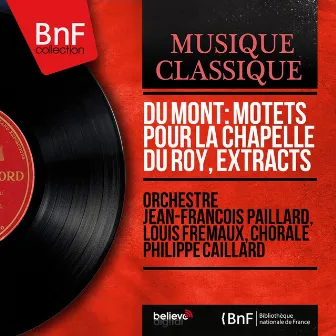 Du Mont: Motets pour la chapelle du Roy, Extracts (Stereo Version) by Chorale Philippe-Caillard