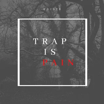 Trap is Pain by Röjder