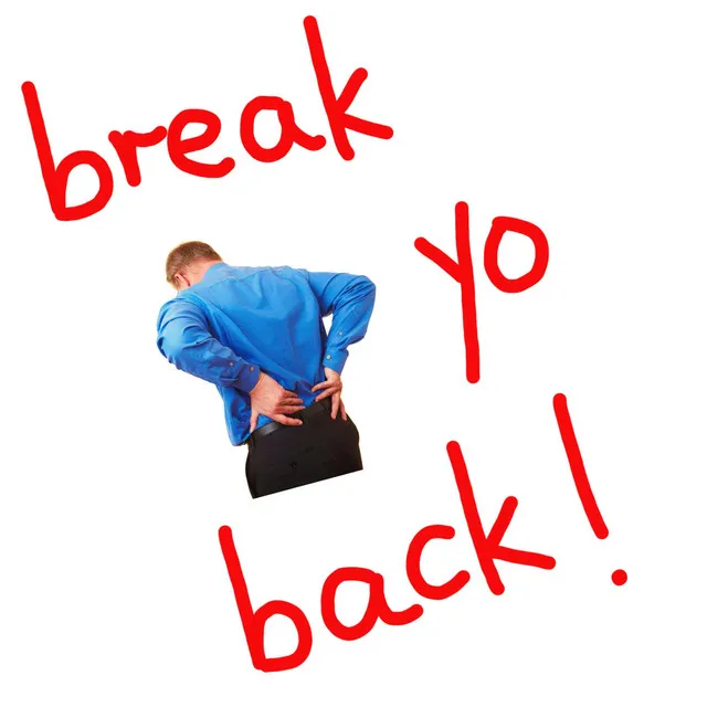 break yo back!