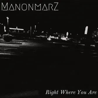 Right Where You Are by Manonmarz