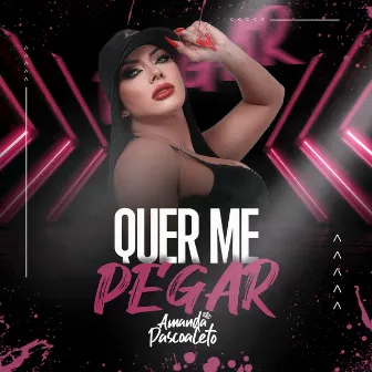 Quer Me Pegar by Amanda Pascoaleto