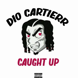 Caught up by Dio Cartierr