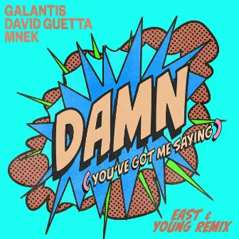 Damn (You’ve Got Me Saying) [East & Young Remix] by East & Young