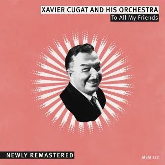 To All My Friends by Xavier Cugat Orchestra